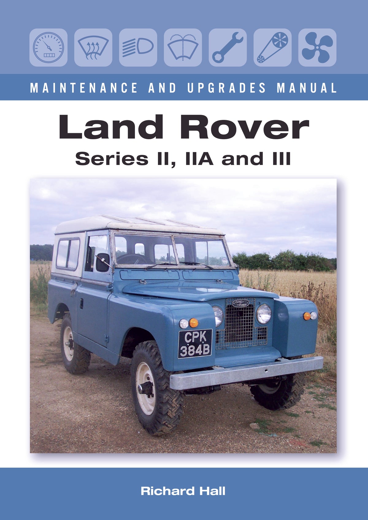 Land Rover Series II&amp;#44; IIA and III Maintenance and Upgrades Manual