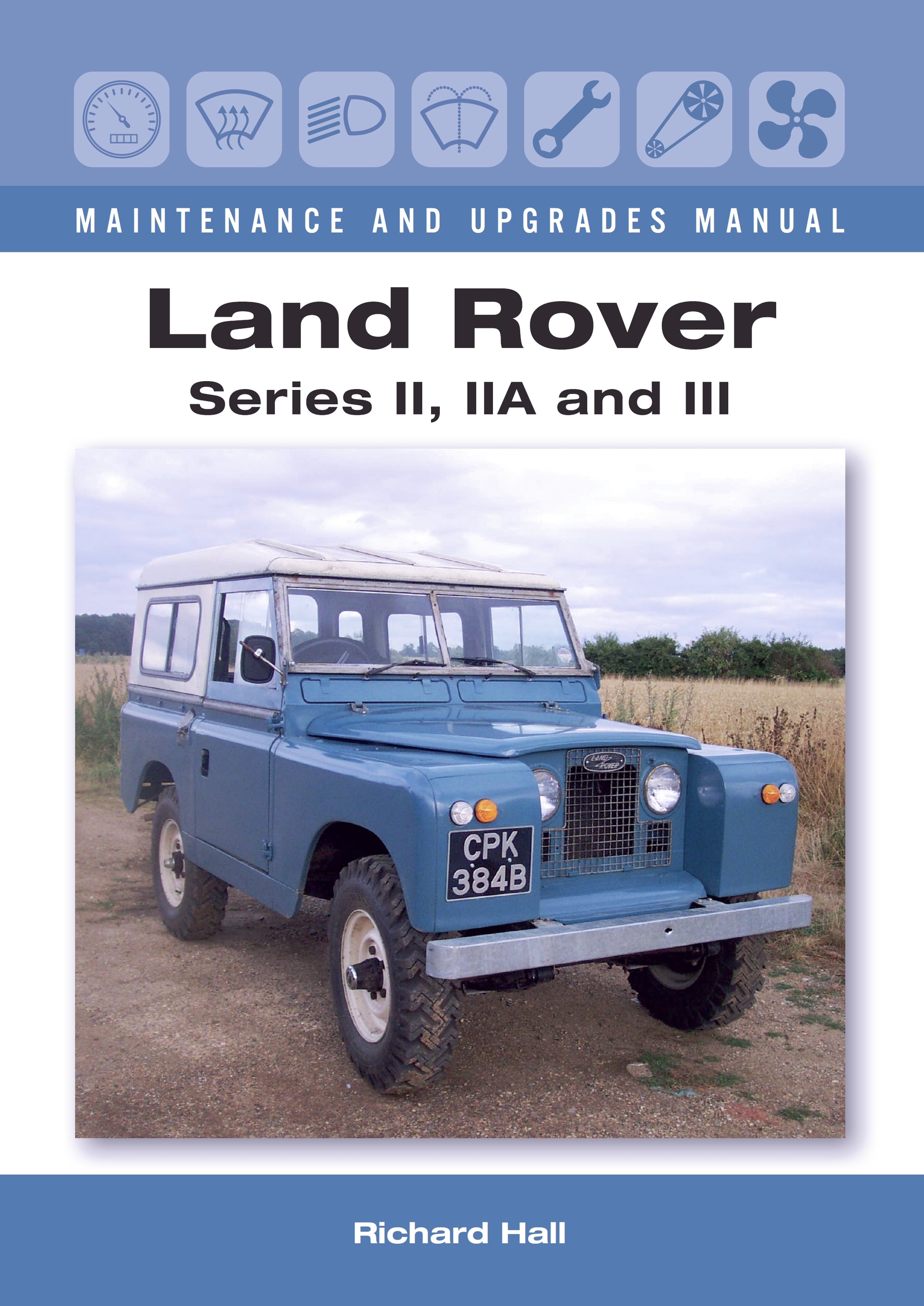 Land Rover Series II&#44; IIA and III Maintenance and Upgrades Manual