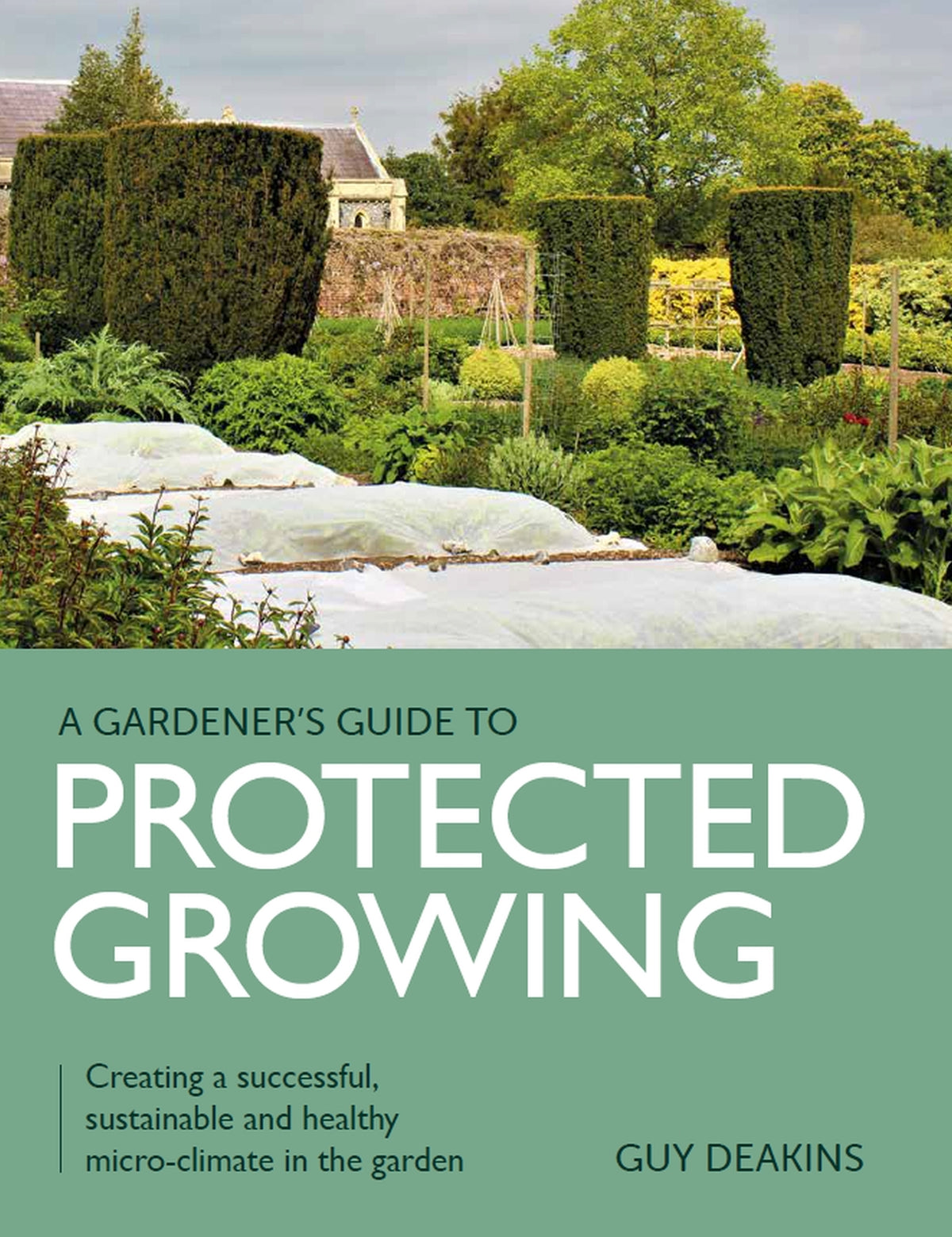 Gardener&#39;s Guide to Protected Growing