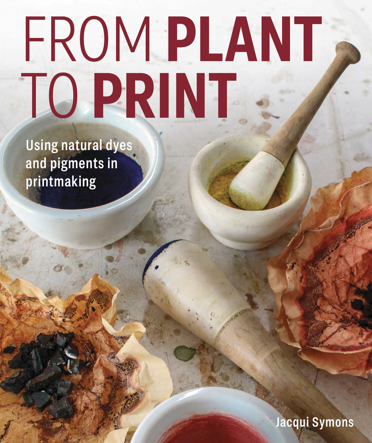 From Plant to Print. Using Natural Dyes and Pigments in Printmaking