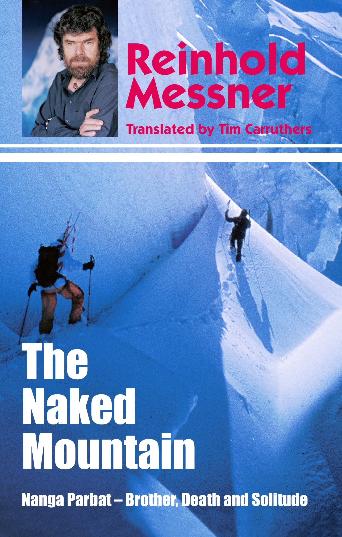 The Naked Mountain: Nanga Parbat&#44; Brother&#44; Death&#44; Solitude