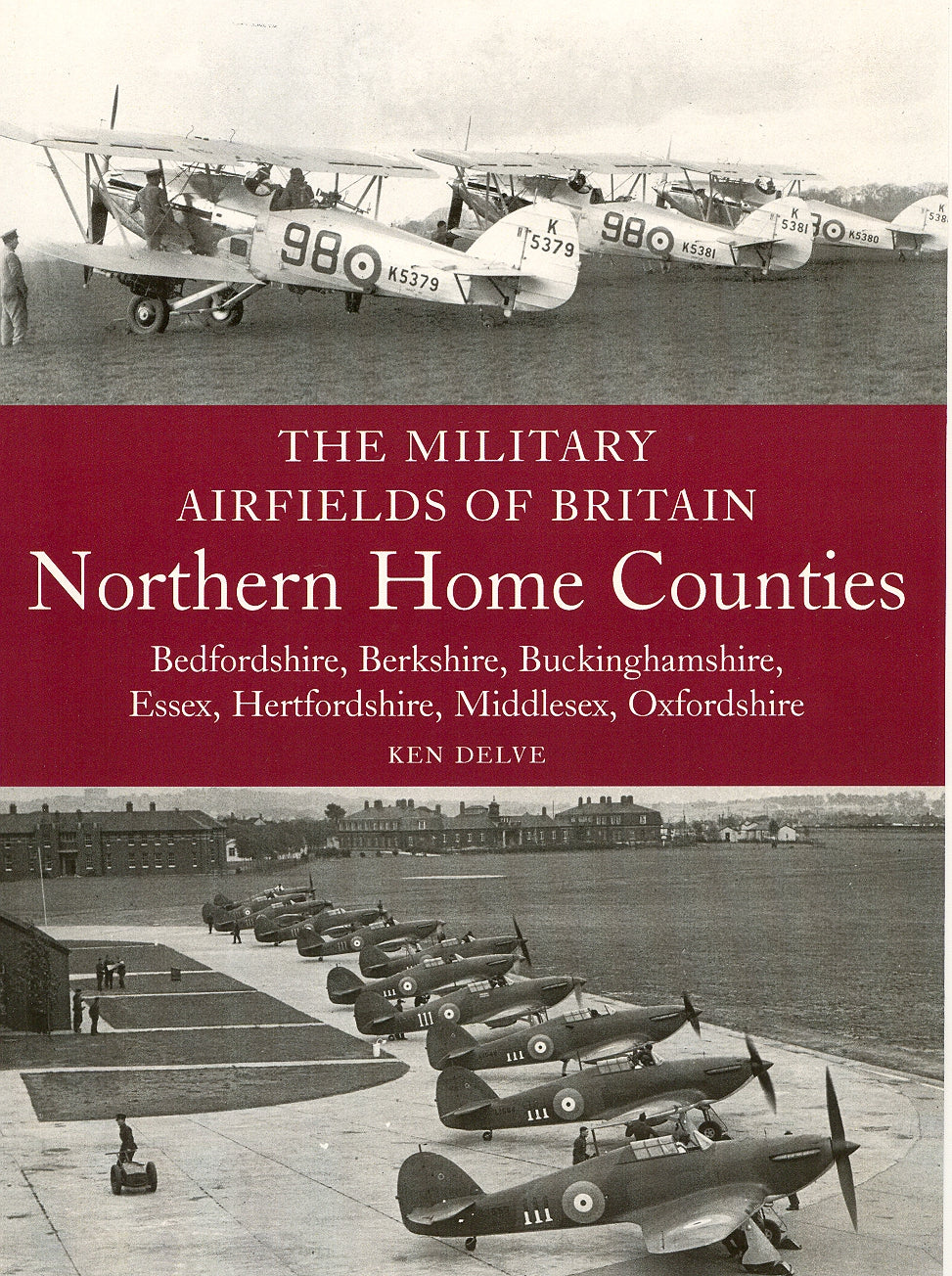 The Military Airfields of Britain: Northern Home Counties (Bedfordshire&amp;#44; Berkshire&amp;#44; Buckinghamshire&amp;#44; Essex&amp;#44; Hertfordshire&amp;#44; Middlesex&amp;#44; Oxfordshire)