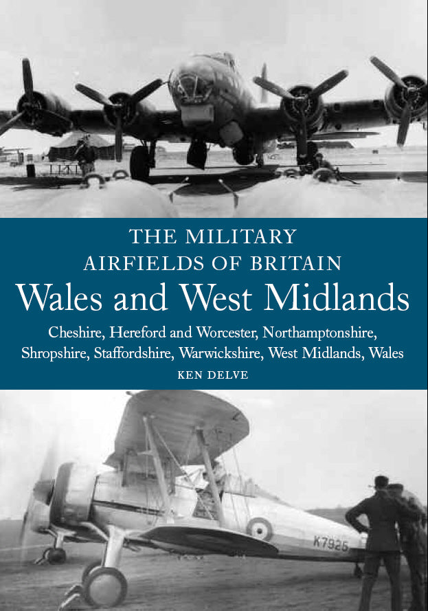 The Military Airfields of Britain: Wales and West Midlands