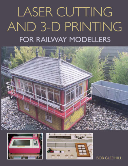 Laser Cutting and 3-D Printing for Railway Modellers  (Paperback)