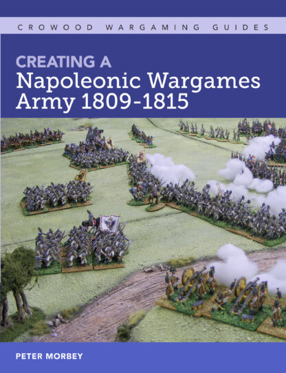 Creating A Napoleonic Wargames Army 1809-1815  (Paperback)
