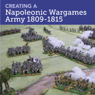 Creating A Napoleonic Wargames Army 1809-1815  (Ebook)