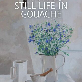 Painting Still Life in Gouache  (Ebook)