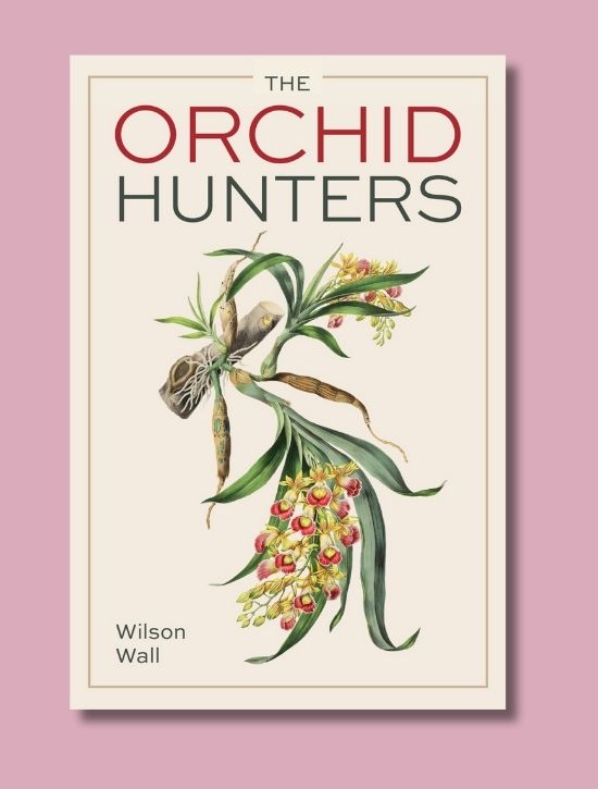 The Orchid Hunters by Wilson Wall