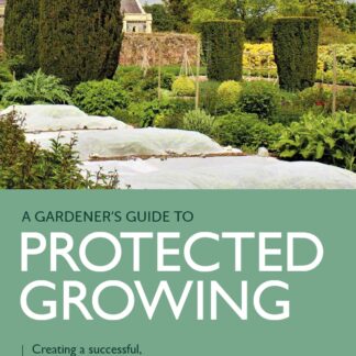 Gardener's Guide to Protected Growing (Ebook)