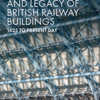 The Architecture and Legacy of British Railway Buildings (Ebook)