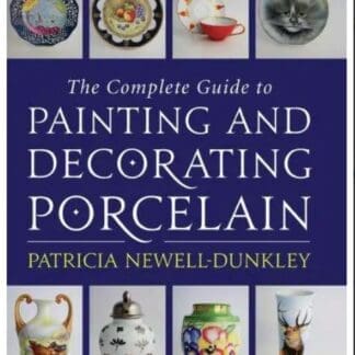 The Complete Guide to Painting and Decorating Porcelain