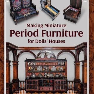 Making Miniature Period Furniture for Dolls’ Houses (Ebook)