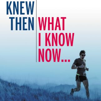 If I Knew Then What I Know Now…