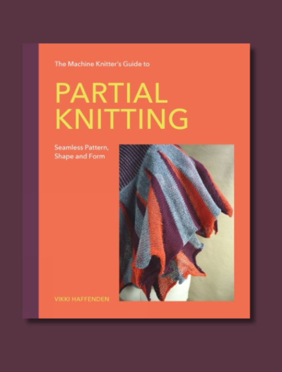 Machine Knitters Guide to Partial Knitting by Vikki Haffenden