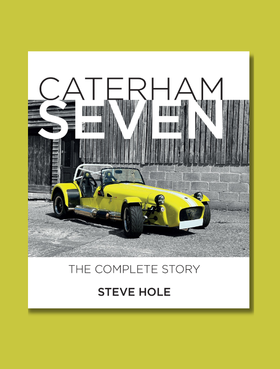 Caterham Seven: The Complete Story by Steve Hole