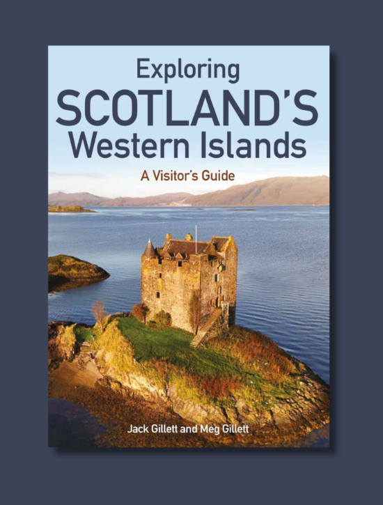 Exploring Scotland's Western Isles by Jack Gillett and Meg Gillet